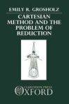 Emily Grosholz, Emily R. Grosholz - Cartesian Method and the Problem of Reduction