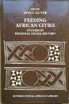 Guyer, Jane I. (red.) - Feeding African Cities. Studies in Regional Social History