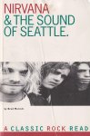 Morell, Brad - Nirvana & The Sound of Seattle. A Classic Rock Read Morell, Brad - Nirvana & The Sound of Seattle. A Classic Rock Read