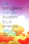 Berndsen , Marion . [ isbn 9789460150982 ] - De terugkeer van de Avalon ELA energie . ( vragen over het aardse leven met een helder kosmisch antwoord . )