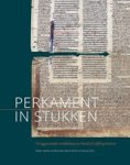 Bart Jaski ; Marco Mostert ; Kaj van Vliet - Perkament in stukken - Teruggevonden middeleeuwse handschriftfragmenten Bart Jaski ; Marco Mostert ; Kaj van Vliet - Perkament in stukken - Teruggevonden middeleeuwse handschriftfragmenten