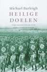 Michael Burleigh - Heilige doelen - religie en politiek van de Europese dictstots tot Al Qaida