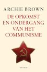 BROWN, Archie - De opkomst en ondergang van het communisme
