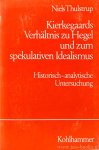 KIERKEGAARD, S., THULSTRUP, N. - Kierkegaards Verhältnis zu Hegel und zum spekulativen Idealismus 1835-1846. Historisch-analytische Untersuchung.