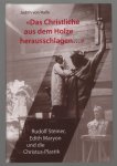 Judith von Halle - Das Christliche aus dem Holze herausschlagen ... : Rudolf Steiner, Edith Maryon und die Christus-Plastik
