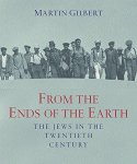 GILBERT, MARTIN. - From the Ends of the Earth : The Jews in the 20th Century GILBERT, MARTIN. - From the Ends of the Earth : The Jews in the 20th Century
