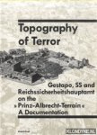 Rürup, Reinhard - Topography of Terror. Gestapo, SS and Reichssicherheitshauptamt on the "Prinz-Albrecht-Terrain". A Documentation