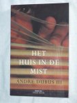Dubus III, Andre - Het huis in de mist