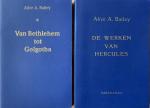 Bailey, A.A. - TWEE BOEKEN: De werken van Hercules (1e druk) / Van Bethlehem tot Golgatha (2e druk)