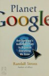 Randall E. Stross - Planet Google One company's audacious plan to organize everything we know