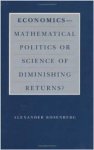 Rosenberg, Alexander. - Economics--Mathematical Politics or Science of Diminishing Returns?.