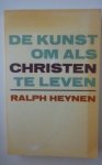 Ralph Heynen - De kunst om als Christen te leven
