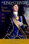 Thomas A. Lewis - For King and Country - George Washington The early years