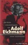 Lauryssens, Stan - De fatale vriendschappen van Adolf Eichmann