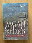 Raftery, Barry - Pagan Celtic Ireland. The enigma of the Irish Iron Age