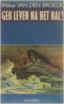 Walter van den Broeck - Gek leven na het bal!