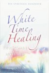 A. Wensing-Boerema - White Time Healing thuiskomen in de Witte Tijd een spiritueel handboek