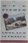 M. F. K. Fisher - Long Ago in France