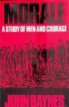 Baynes, John - Morale: A study of men and courage. The Second Scottish Rifles at the Battle of Neuve Chapelle, 1915