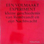 Vinck, Wilma - Een volmaakt experiment: kleine geschiedenis van Rembrandt en zijn Nachtwacht