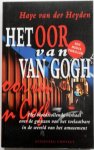 Heyden Haye van der - Het oor van van Gogh Het bloedstollende verhaal over de grenzen van het toelaatbare in de wereld van het amusement
