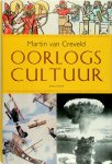 M. van Creveld - Oorlogscultuur Militarisme, oorlogsrecht, pacifisme, symboliek, terrorisme, feminisme, literatuur, monumenten, wapenrusting, veldslagen, kunst, revolutie