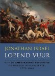 Jonathan Israel - Lopend vuur Hoe de Amerikaanse Revolutie de wereld in vlam zette, 1775-1848