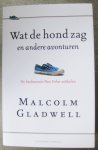 Gladwell, Malcolm - Wat de hond zag en andere avonturen - De beslissende New Yorker-artikelen Gladwell, Malcolm - Wat de hond zag en andere avonturen - De beslissende New Yorker-artikelen