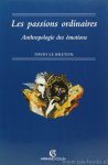 BRETON, D. LE - Les passions ordinaires. Anthropologie des émotions.