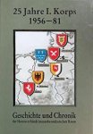 Korpskommando I. Korps - 25 Jahre I. Korps 1956 - 1981. Geschichte und Chronik der Heeresverbände im nordwestdeutschen Raum
