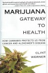 Werner, Clint - Marijuana. Gateway to health. How cannabis protects us from cancer and alzheimer's disease.