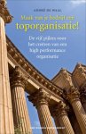 André de Waal - Maak van je bedrijf een toporganisatie! de vijf peilers voor het creeren van een high performance organisatie