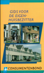 Consumentenbond - Gids voor de eigen-huisbezitter. Lusten, lasten en praktische informatie voor de bezitter van een eigen woning
