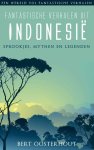 Bert Oosterhout - Fantastische verhalen uit Indonesië / Een wereld vol fantastische verhalen