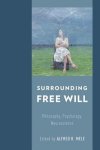 Mele, Alfred R. (ed.) - Surrounding free will : philosophy, psychology, neuroscience.