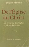 MARITAIN, J. - De l'église du christ. La personne de l'église et son personnel.