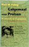 Kees M. Paling - Galgemaal voor Pruisen De mestvaalt van de geschiedenis. Het opmerkelijke levensverhaal van Paul von Lettow-Vorbeck, Pruisisch generaal, guerrillero, putchist