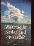 Brink, Gabriël van den (red.) - Waartoe is Nederland op aarde?. Nadenken over verleden, heden en toekomst van ons land