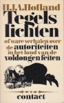 Hofland, H.J.A. - Tegels lichten of ware verhalen over de autoriteiten in het land van de voldongen feiten.