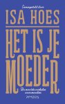Isa Hoes - Het is je moeder De mooiste verhalen over moeders
