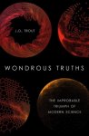 Trout, J.D. - Wondrous truths : the improbable triumph of modern science.