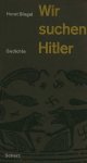 Horst Bingel . - Wir suchen Hitler : Gedichte. Horst Bingel . - Wir suchen Hitler : Gedichte.