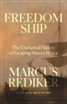 Marcus Rediker - Freedom Ship