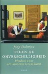 Joep Dohmen - Tegen de onverschilligheid pleidooi voor een moderne levenskunst