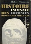 CHARROUX, ROBERT - Histoire inconnue des hommes depuis cent mille ans