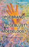 Schulze, Sigrid - Opgebrand? Uitgeblust? Moedeloos? Vol energie er weer tegenaan.