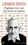 Hendrik Groen - Pogingen iets van het leven te maken het geheime dagboek van Hendrik Groen, 83 1/4 jaar