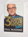 McKenna, Paul - The 3 things that will change you destiny today