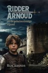 Arends, Rijk - Arends, Rijk-Ridder Arnoud en de geheimzinnige vijand (nieuw) Arends, Rijk - Arends, Rijk-Ridder Arnoud en de geheimzinnige vijand (nieuw)