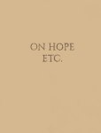 Dieter Roelstraete; Sophie Kaplan; Philippe Van Cauteren; Pierre Muylle; Dirk Steenhaut - Elke Andreas Boon. On Hope Etc.